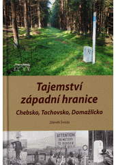 Tajemství západní hranice : Chebsko, Tachovsko, Domažlicko  (odkaz v elektronickém katalogu)
