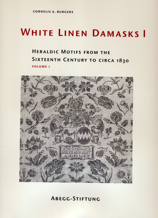 White linen damasks I : heraldic motifs from the sixteenth century to circa 1830. Volume I