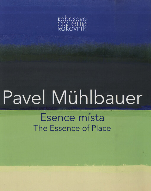 Pavel Mühlbauer : Esence místa = the essence of place
