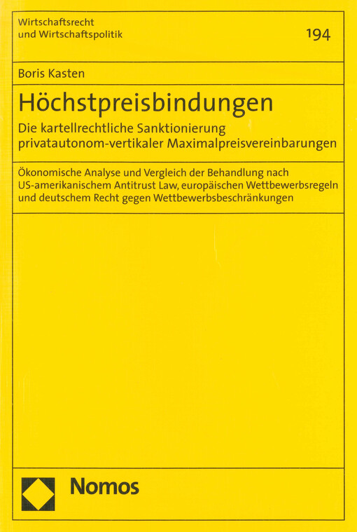 Höchstpreisbindungen : die kartellrechtliche Sanktionierung privatautonom-vertikaler Maximalpreisvereinbarungen : ökonomische Analyse und Vergleich der Behandlung nach US-amerikanischem Antitrust Law, europäischen Wettbewerbsregeln und deutschem Recht geg