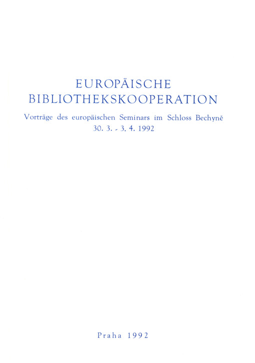 Europäische Bibliothekskooperation: Probleme der Vernetzung auf dem Wege in das Jahr 2000 : Vorträge des europäischen Seminars im Schloss Bechyně 30.3.-3.4.1992