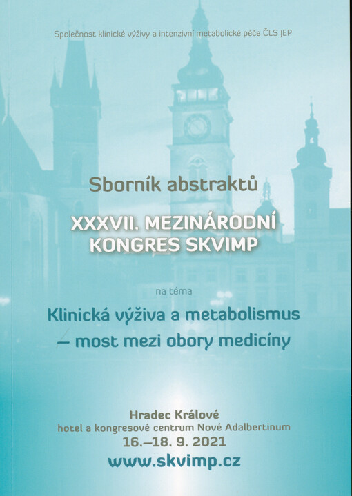 Klinická výživa a metabolismus - most mezi obory medicíny : XXXVII. mezinárodní kongres SKVIMP : Hradec Králové, 16.-18.9.2021, hotel a kongresové centrum Nové Adalbertinum