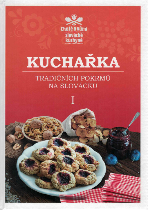 Chutě a vůně slovácké kuchyně : kuchařka tradičních pokrmů na Slovácku I