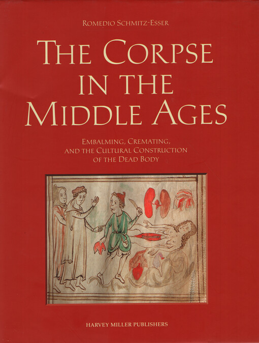The corpse in the Middle Ages : embalming, cremating, and the cultural construction of the dead body