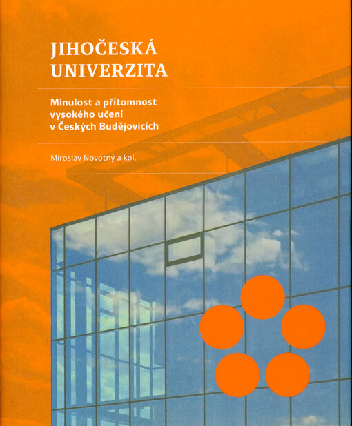 Jihočeská univerzita : minulost a přítomnost vysokého učení v Českých Budějovicích