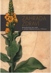 Zahrada zdraví : botanické knihy šesti století ve sbírkách Vědecké knihovny v Olomouci  (odkaz v elektronickém katalogu)