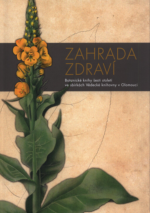 Zahrada zdraví : botanické knihy šesti století ve sbírkách Vědecké knihovny v Olomouci
