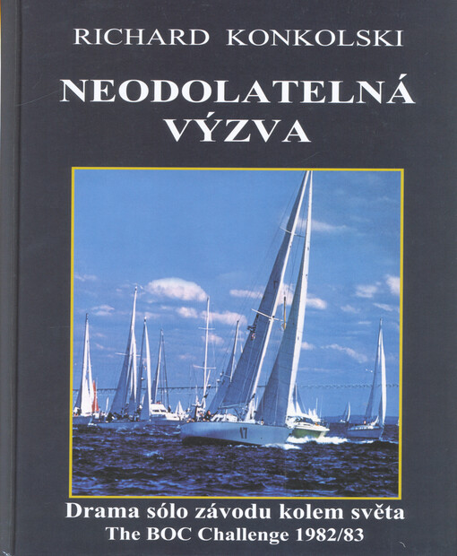 Neodolatelná výzva : drama sólo závodu kolem světa The BOC Challenge 1982/83