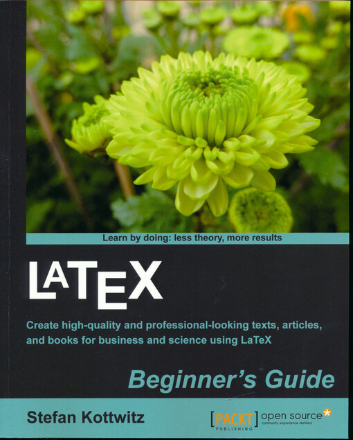 LaTeX beginner's guide : create high-quality and professional-looking texts, articles, and books for business and science using LaTeX