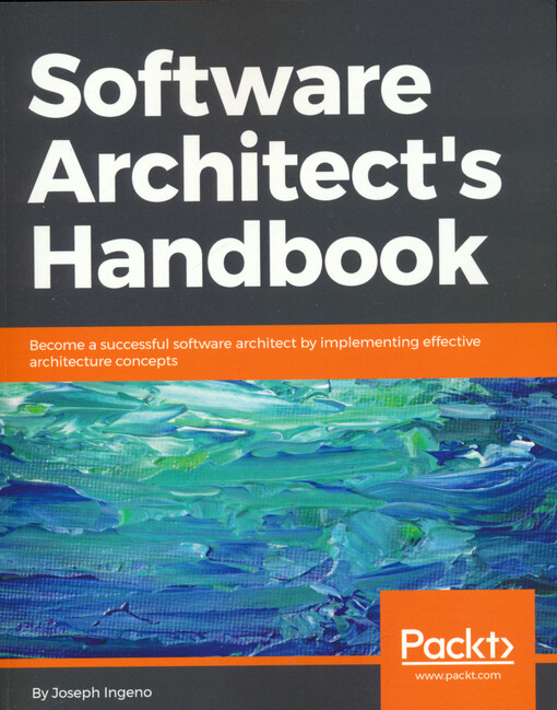 Software architect's handbook : become a successful software architect by implementing effective architecture concepts