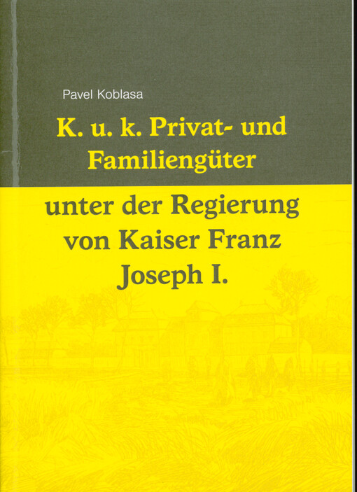 K. u k. Privat- und Familiengüter unter der Regierung von Kaiser Franz Joseph I.