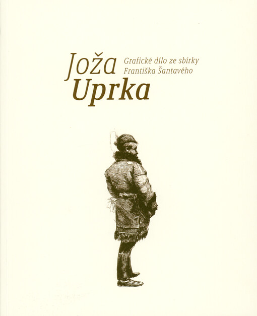 Joža Uprka : grafické dílo ze sbírky Františka Šantavého