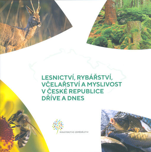 Lesnictví, rybářství, včelařství a myslivost v České republice dříve a dnes