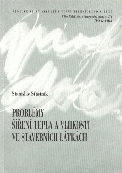 Problémy šíření tepla a vlhkosti ve stavebních látkách = Problems of heat and moisture propagation in building materials : teze přednášky k řízení ke jmenování profesorem v oboru Fyzikální a stavebně materiálové inženýrství