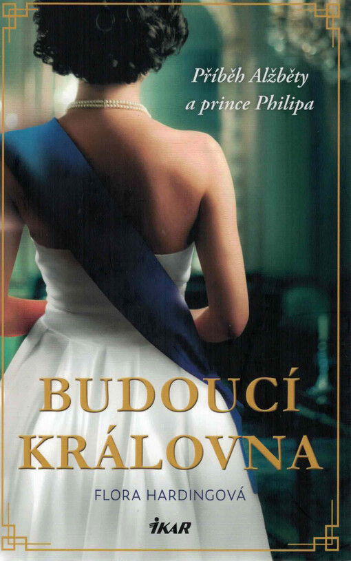 Budoucí královna : příběh Alžběty a prince Philipa