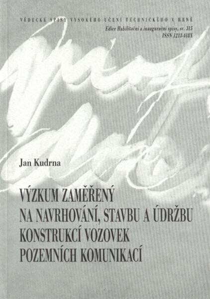 Výzkum zaměřený na navrhování, stavbu a údržbu konstrukcí vozovek pozemních komunikací = Research focused on road pavement structure design, construction and maintenance : teze přednášky k profesorskému jmenovacímu řízení v oboru Konstrukce a dopravní sta