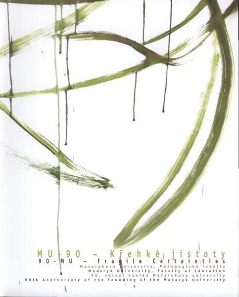 MU-90 - Křehké jistoty : Masarykova univerzita, Pedagogická fakulta : 90. výročí vzniku Masarykovy univerzity = 90-MU - Fragile certainties : Masaryk University, Faculty of Education : 90th anniversary of the founding of the Masaryk University