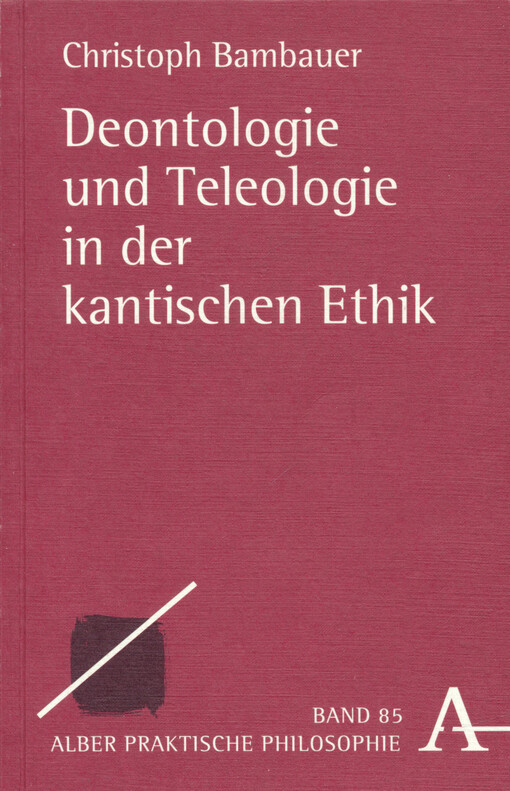 Deontologie und Teleologie in der kantischen Ethik