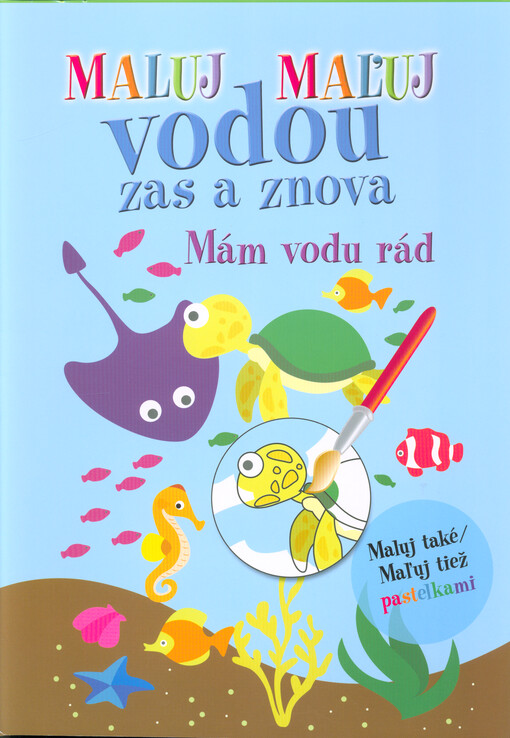 Maluj vodou zas a znova : maluj také pastelkami. Mám vodu rád = Maľuj vodou zas a znova : maľuj tiež pastelkami. Mám vodu rád
