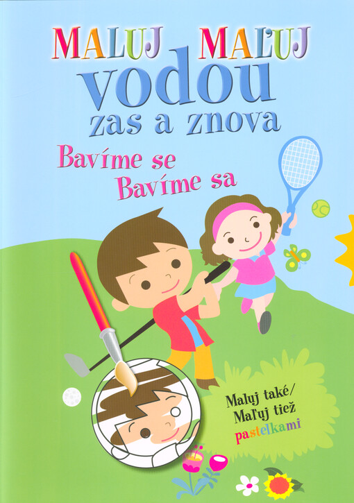 Maluj vodou zas a znova : maluj také pastelkami. Bavíme se = Maľuj vodou zas a znova : maľuj tiež pastelkami. Bavíme sa