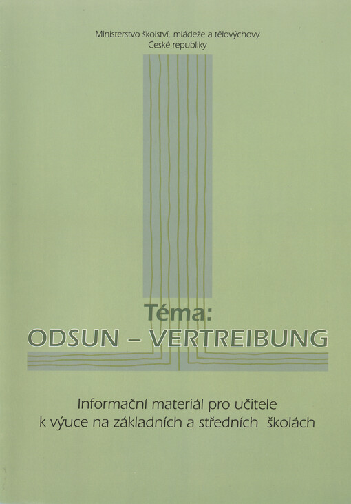 Téma: Odsun - Vertreibung : transfer Němců z Československa 1945-1947 : informační materiál pro učitele k výuce na základních a středních školách