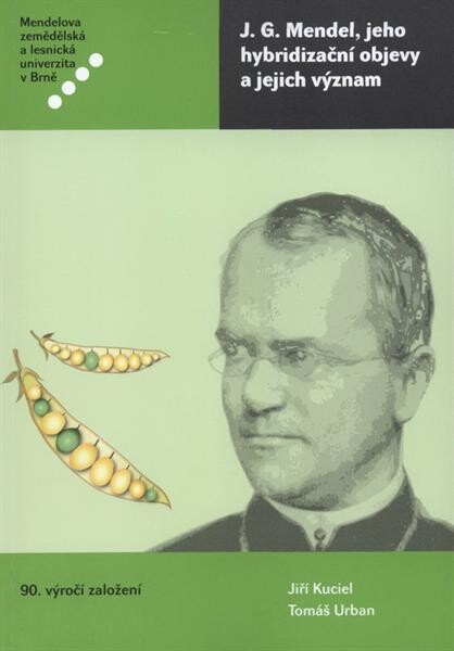 J.G. Mendel, jeho hybridizační objevy a jejich význam =: J.G. Mendel, his hybridisation discoveries and theirs significance : monografie