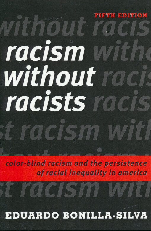 Racism without racists : color-blind racism and the persistence of racial inequality in America