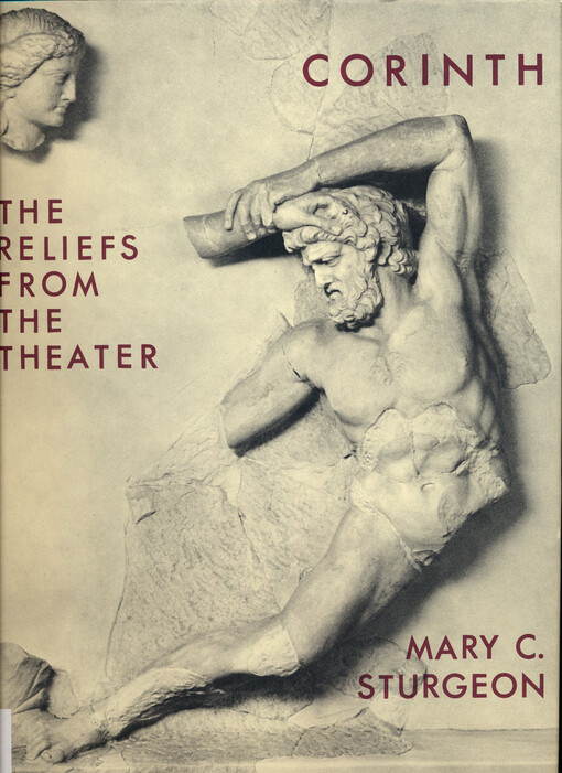 Corinth : results of excavations conducted by The American School of Classical Studies at Athens. Volume IX, Part II, Sculpture : the reliefs from the theater