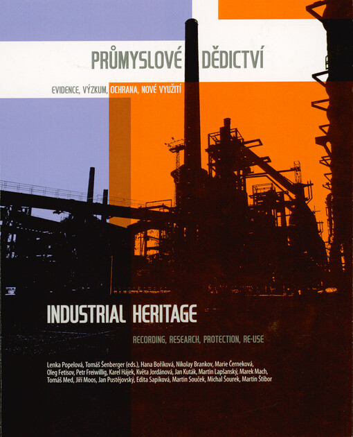 Průmyslové dědictví - evidence, výzkum, ochrana, nové využití = Industrial heritage - recording, research, protection, re-use