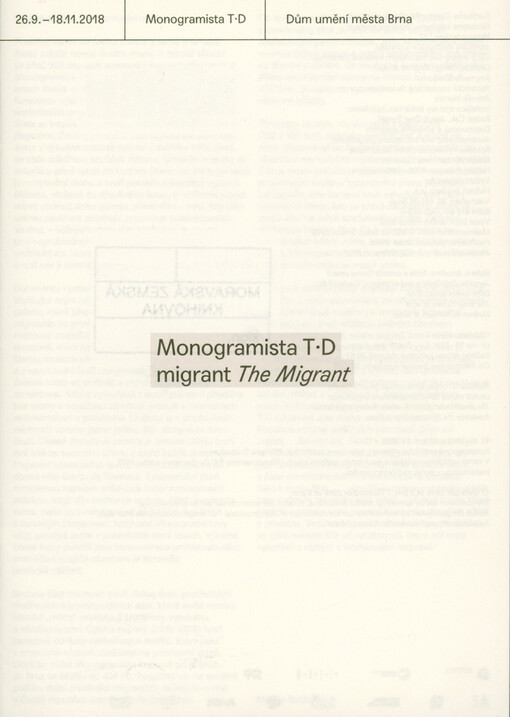 Monogramista T-D : migrant = The migrant : 26.9.-18.11.2018, Dům umění města Brna