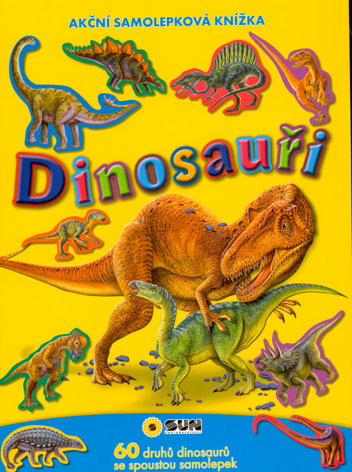 Dinosauři : akční samolepková knížka : 60 druhů dinosaurů se spoustou samolepek