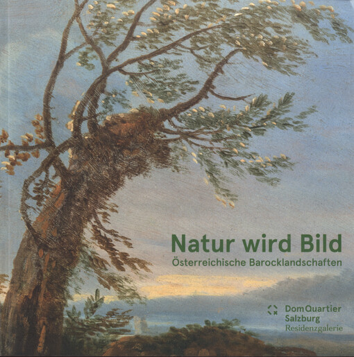 Natur wird Bild : österreichische Barocklandschaften