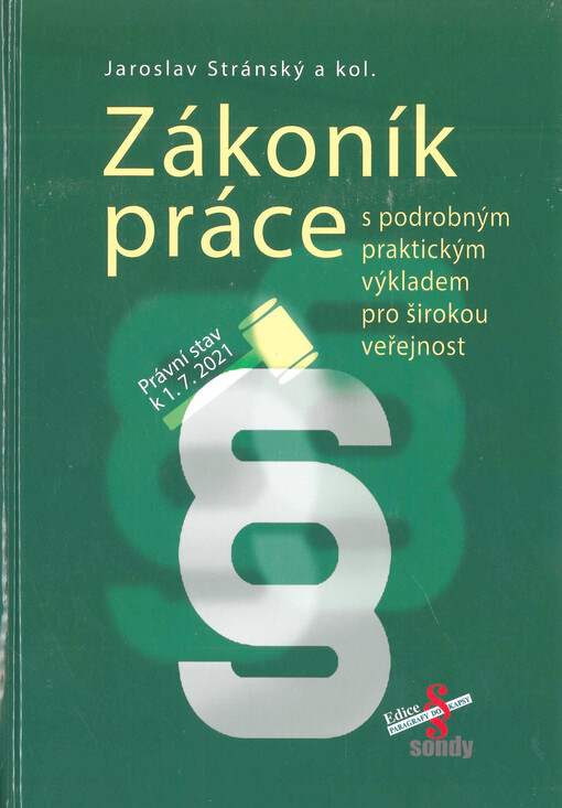 Zákoník práce : s podrobným praktickým výkladem pro širokou veřejnost : právní stav k 1. 7. 2021