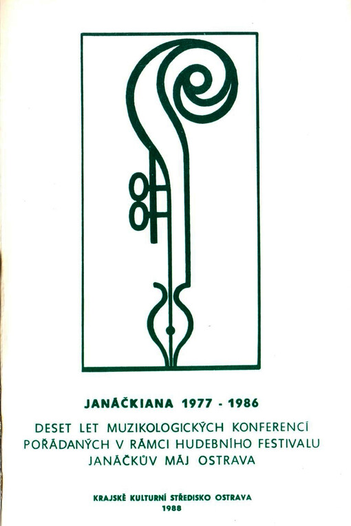 Janáčkiana 1977-1986 : deset let muzikologických konferencí pořádaných v rámci ostravského hudebního festivalu socialistických zemí Janáčkův máj