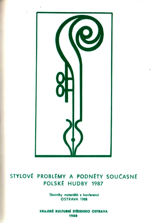 Stylové problémy a podněty současné polské hudby: (Janáčkiana 11) : sborník materiálu z muzilologické konference, konané v rámci hudebního festivalu Janáčkův máj 2. a 3. června 1987 v hotelu Atom Ostrava-Vítkovice