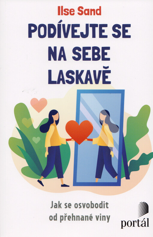 Podívejte se na sebe laskavě : jak se osvobodit od přehnané viny