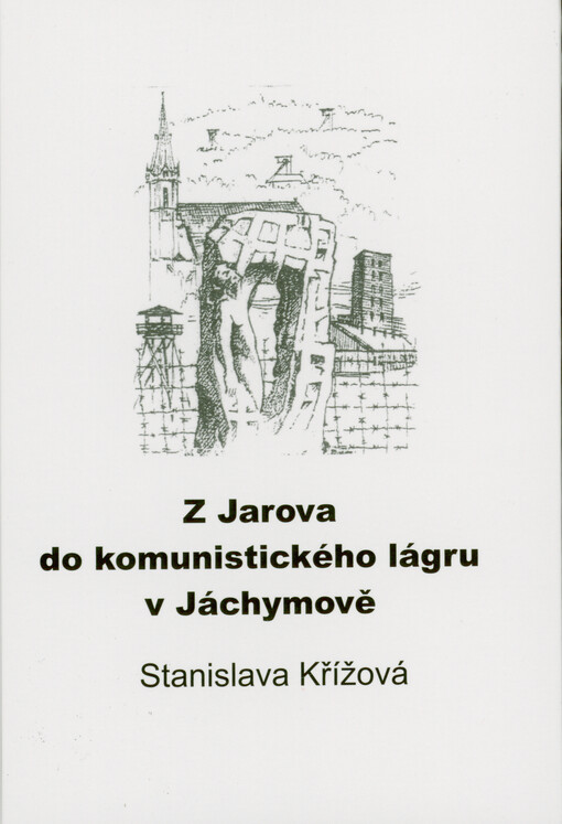 Z Jarova do komunistického lágru v Jáchymově