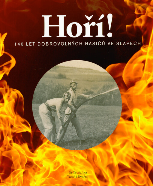 Hoří! : 140 let dobrovolných hasičů ve Slapech