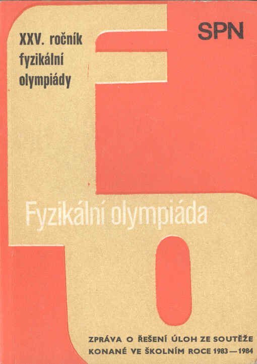 XXV. ročník fyzikální olympiády : zpráva o průběhu a řešení úloh ze soutěže konané ve školním roce 1983/84