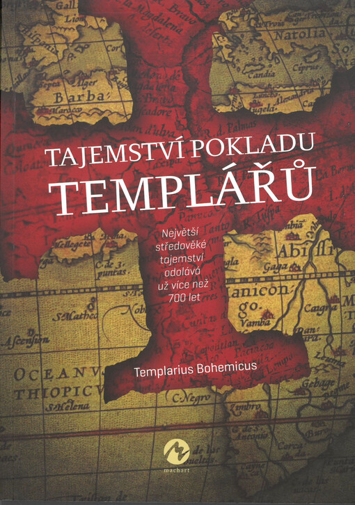 Tajemství pokladu templářů : největší středověké tajemství odolává už více než 700 let...