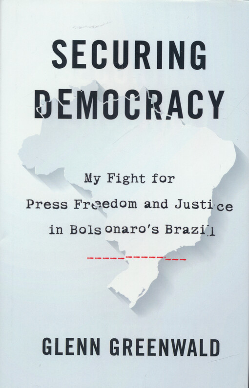 Securing democracy : my fight for press freedom and justice in Bolsonaro's Brazil