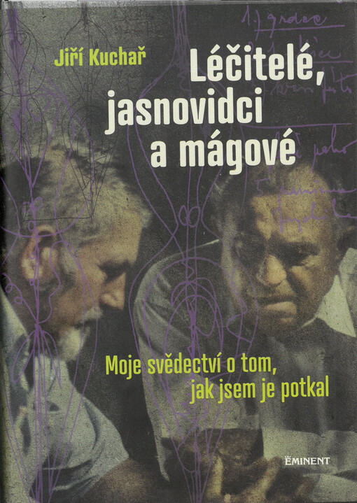 Léčitelé, jasnovidci a mágové : moje svědectví o tom, jak jsem je potkal
