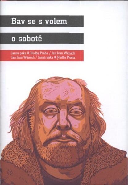 Bav se s volem o sobotě: Jasná páka & Hudba Praha - Jan Ivan Wünsch, Jan Ivan Wünsch - Jasná páka & Hudba Praha
