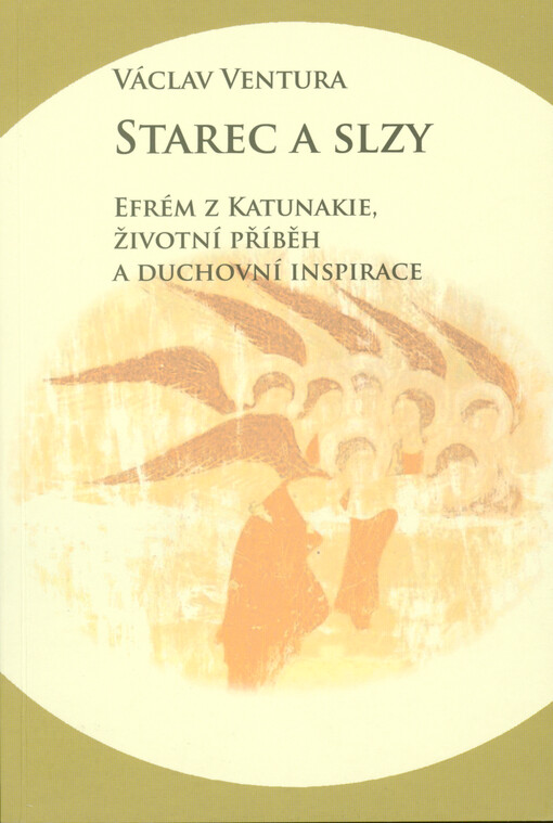 Starec a slzy : Efrém z Katunakie, životní příběh a duchovní inspirace