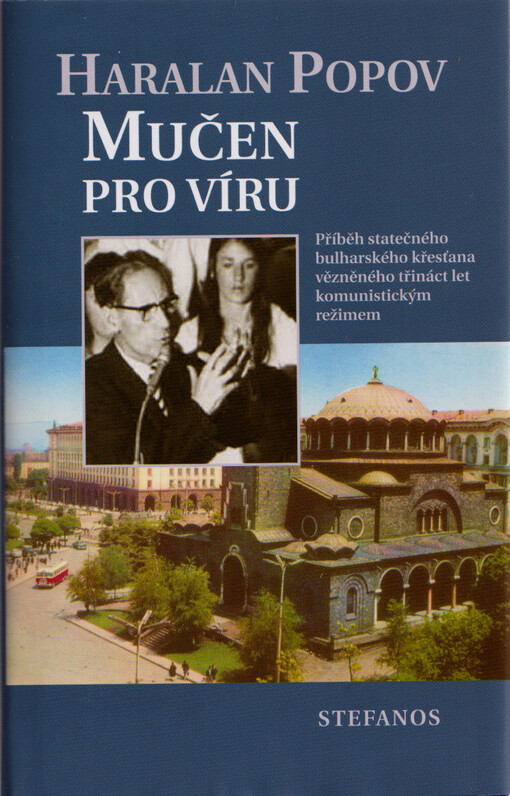 Mučen pro víru : příběh statečného bulharského křesťana vězněného třináct let komunistickým režimem