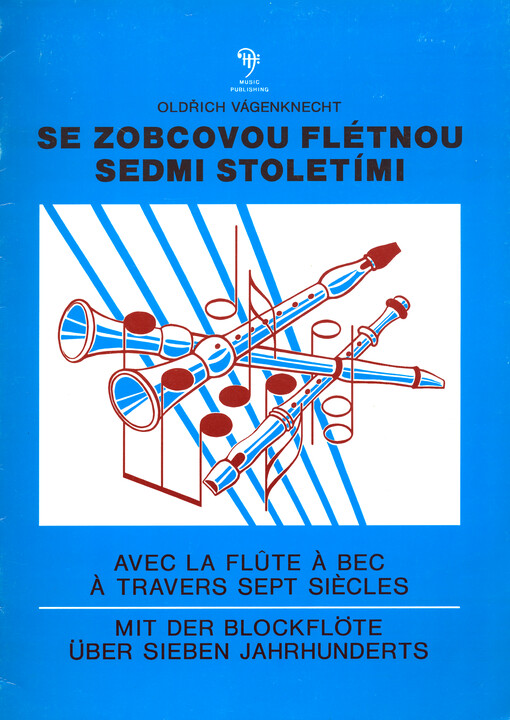 Se zobcovou flétnou sedmi stoletími = Avec la flûte à bec à travers sept siècles = Mit der Blockflöte über sieben Jahrshunderts