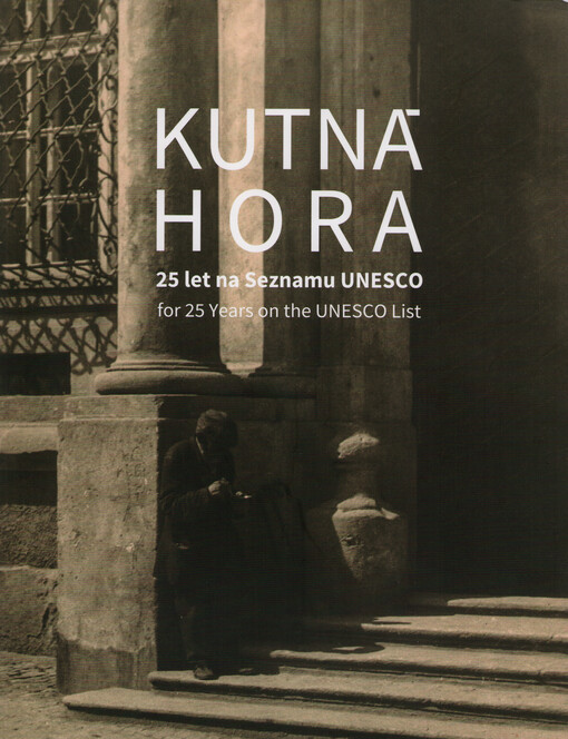 Kutná Hora : 25 let na Seznamu UNESCO = for 25 years on the UNESCO List