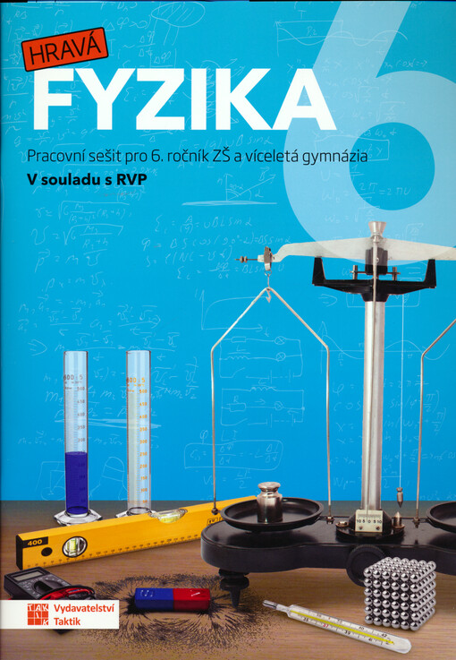 Hravá fyzika 6 : pracovní sešit pro 6. ročník ZŠ a víceletá gymnázia : v souladu s RVP