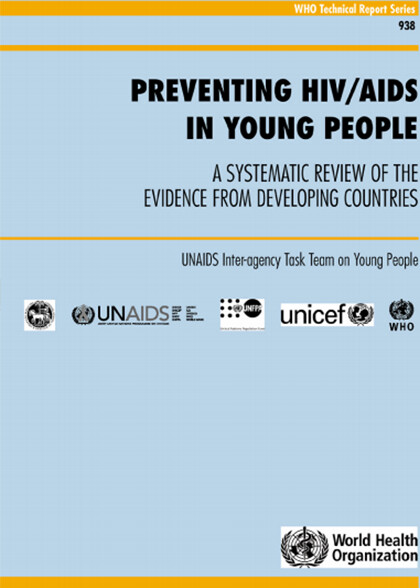 Preventing HIV/AIDS in young people : a systematic review of the evidence from developing countries : UNAIDS inter-agency task team on young people