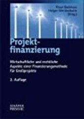 Projektfinanzierung: Wirtschaftliche und rechtliche Aspekte einer Finanzierungsmethode fur Grossprojekte (German Edition)